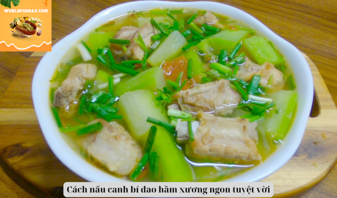 Cách nấu canh bí đao hầm xương ngon tuyệt vời