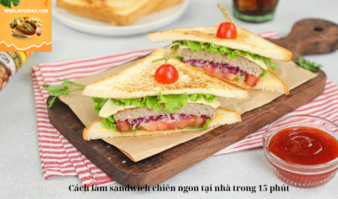 Cách làm sandwich chiên ngon tại nhà trong 15 phút