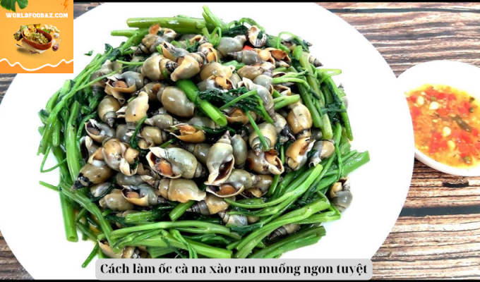 Cách làm ốc cà na xào rau muống ngon tuyệt