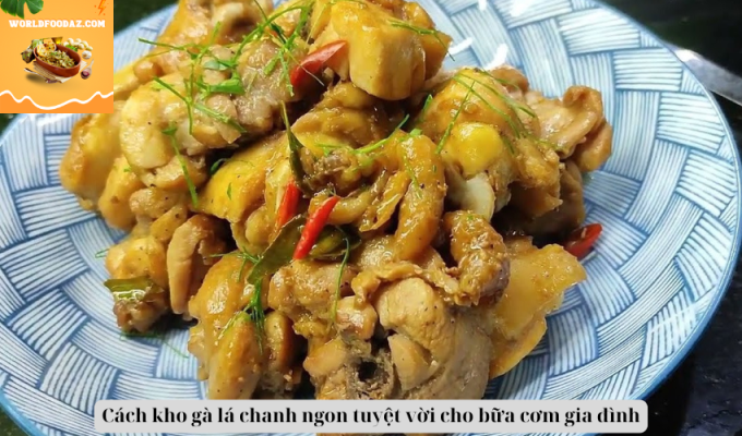 Cách kho gà lá chanh ngon tuyệt vời cho bữa cơm gia đình