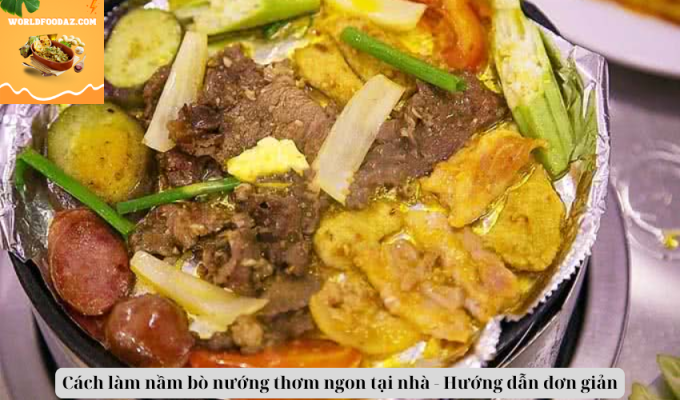 Cách làm nầm bò nướng thơm ngon tại nhà - Hướng dẫn đơn giản