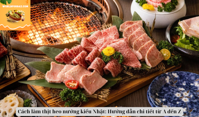 Cách làm thịt heo nướng kiểu Nhật: Hướng dẫn chi tiết từ A đến Z