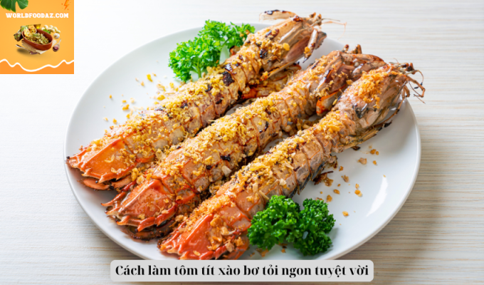 Cách làm tôm tít xào bơ tỏi ngon tuyệt vời