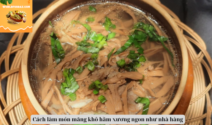 Cách làm món măng khô hầm xương ngon như nhà hàng