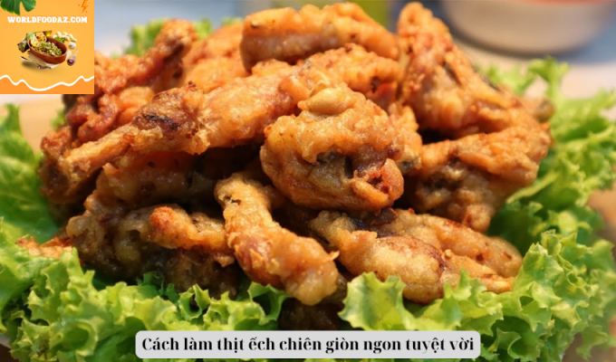 Cách làm thịt ếch chiên giòn ngon tuyệt vời