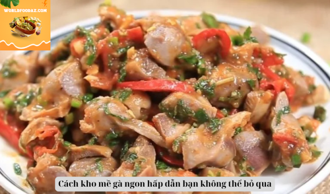 Cách kho mề gà ngon hấp dẫn bạn không thể bỏ qua