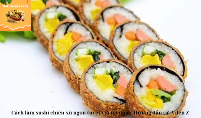 Cách làm sushi chiên xù ngon tuyệt vời tại nhà | Hướng dẫn từ A đến Z