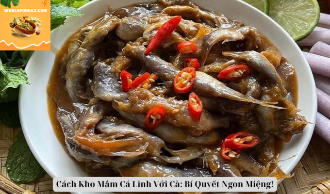 Cách Kho Mắm Cá Linh Với Cà: Bí Quyết Ngon Miệng!